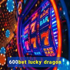 600bet lucky dragon