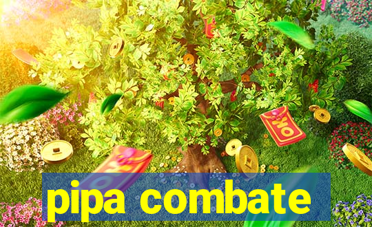 pipa combate