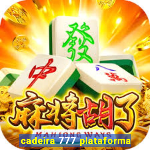 cadeira 777 plataforma