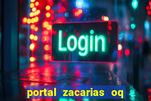 portal zacarias oq q e para falar