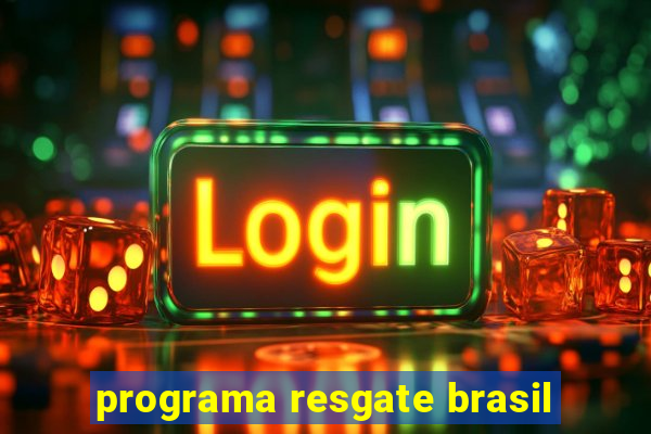 programa resgate brasil