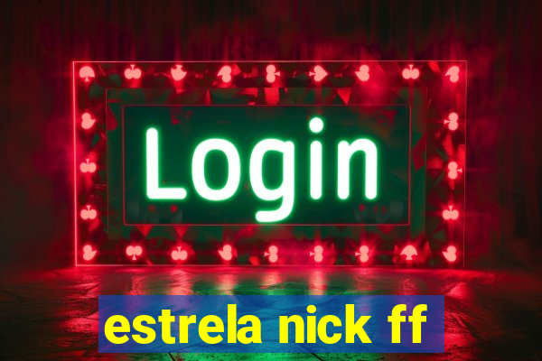 estrela nick ff
