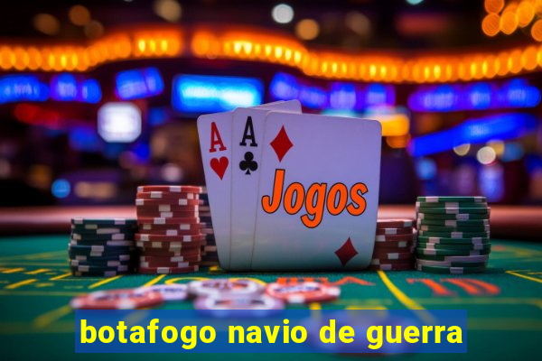 botafogo navio de guerra