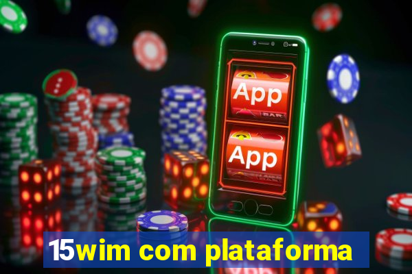 15wim com plataforma