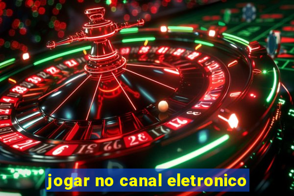 jogar no canal eletronico