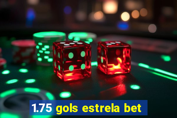 1.75 gols estrela bet