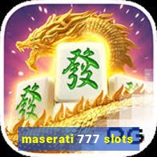 maserati 777 slots