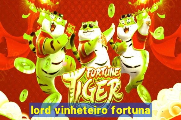 lord vinheteiro fortuna