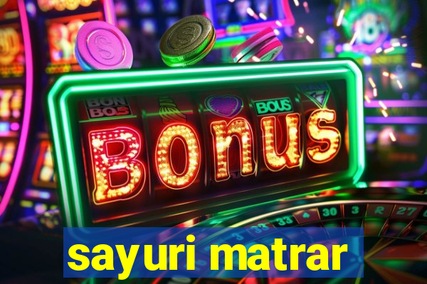 sayuri matrar