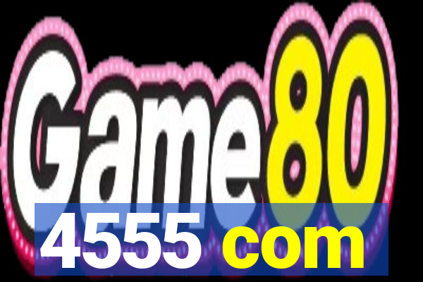 4555 com