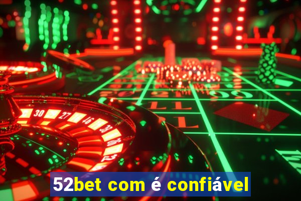 52bet com é confiável