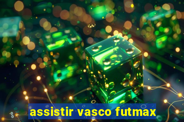 assistir vasco futmax