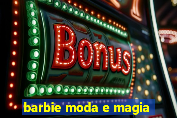 barbie moda e magia