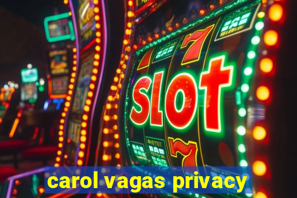 carol vagas privacy