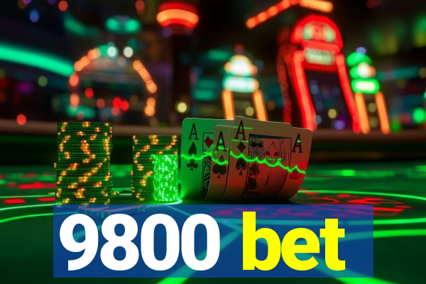 9800 bet