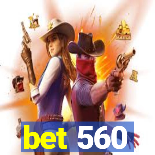 bet 560