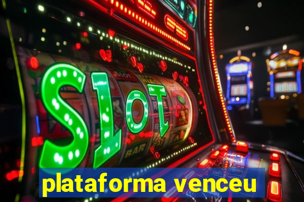 plataforma venceu