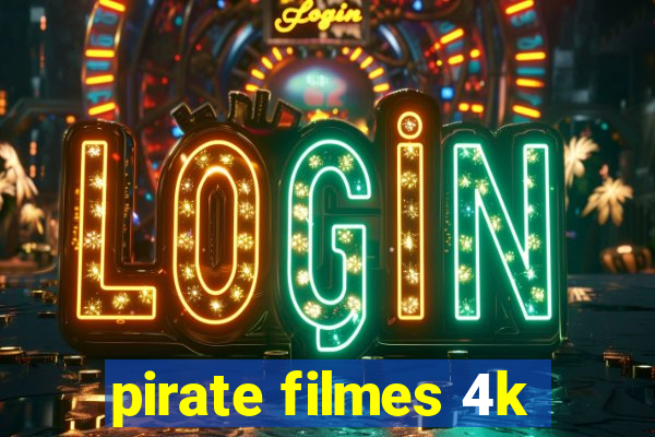 pirate filmes 4k