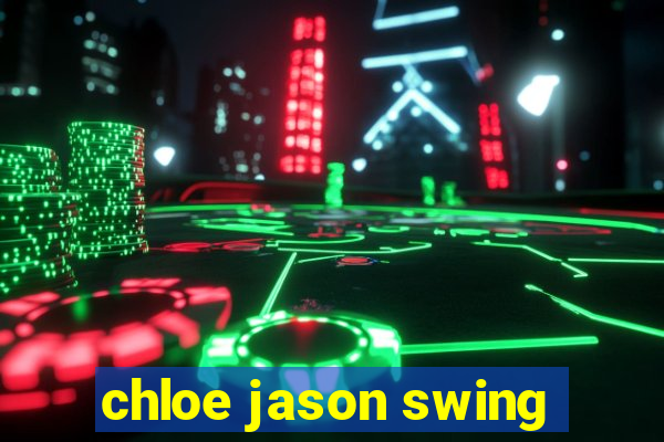 chloe jason swing