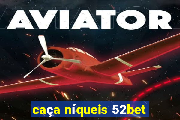 caça níqueis 52bet