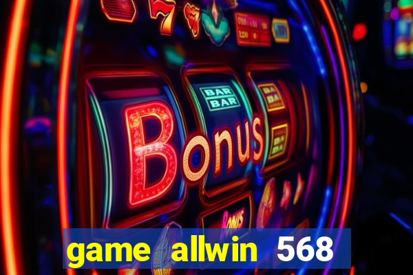 game allwin 568 com login