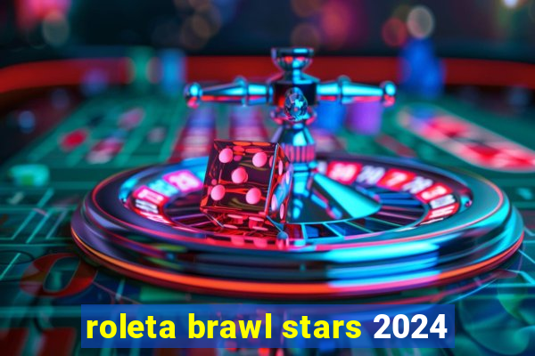 roleta brawl stars 2024