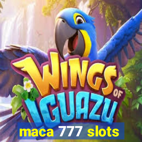 maca 777 slots