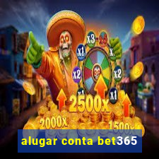 alugar conta bet365