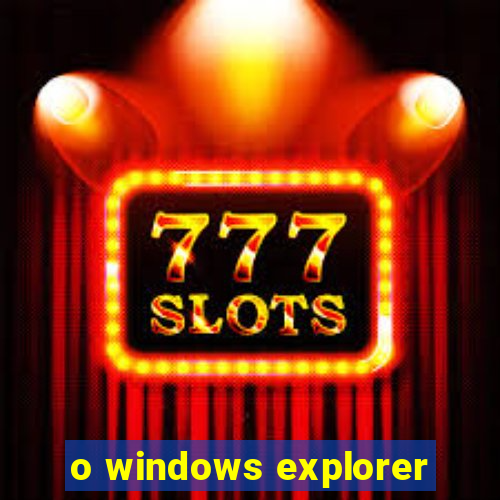 o windows explorer
