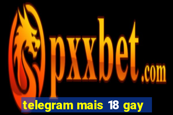 telegram mais 18 gay