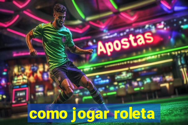 como jogar roleta