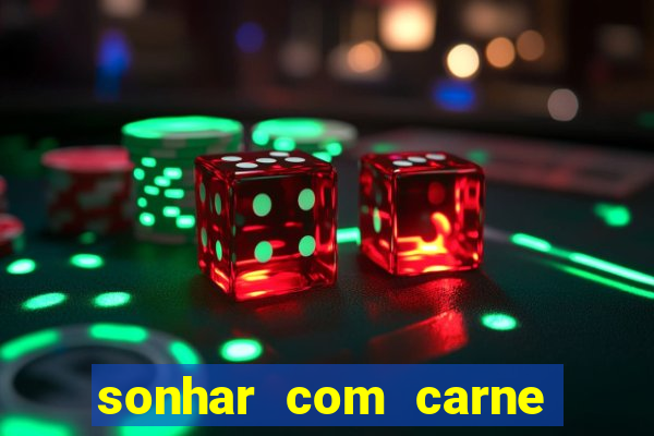 sonhar com carne assada jogo do bicho