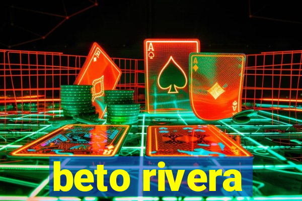 beto rivera