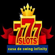 casa de swing infinity