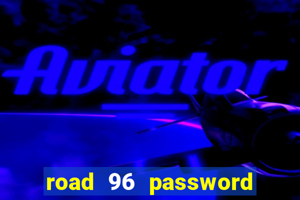 road 96 password happy taxi