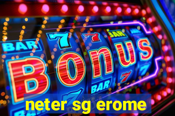 neter sg erome