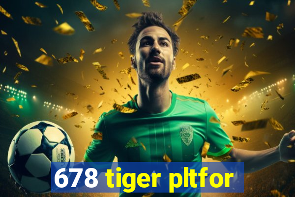 678 tiger pltfor