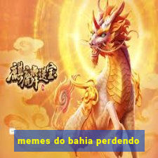 memes do bahia perdendo