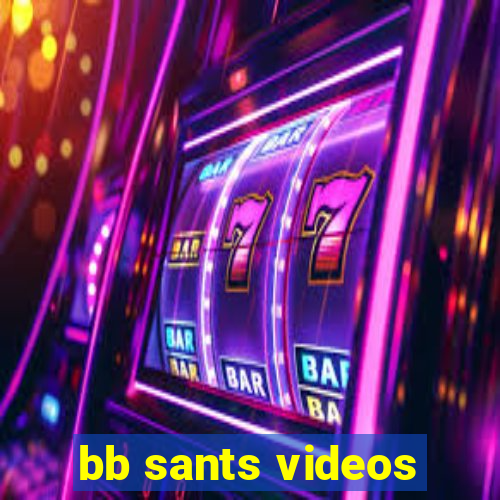 bb sants videos