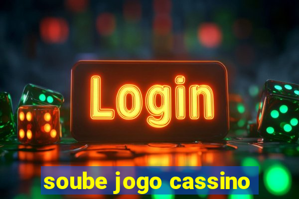 soube jogo cassino