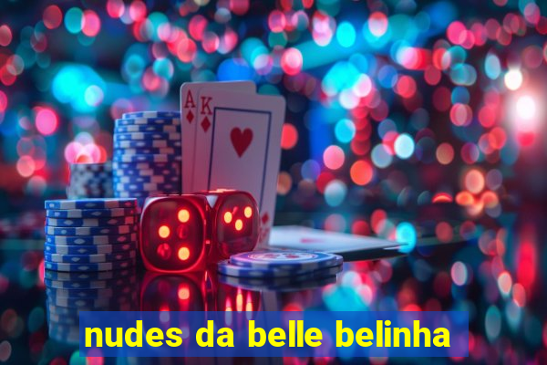 nudes da belle belinha