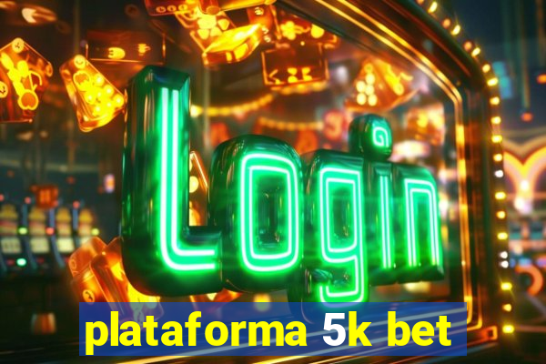 plataforma 5k bet