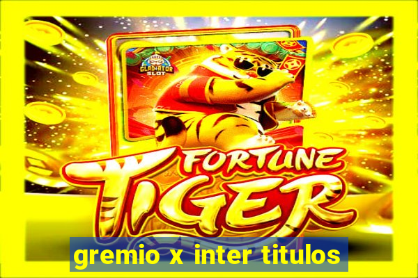 gremio x inter titulos