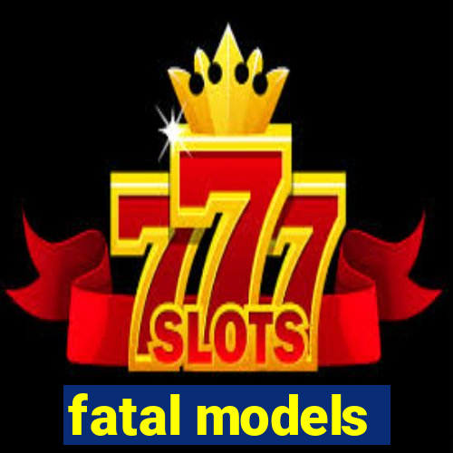 fatal models