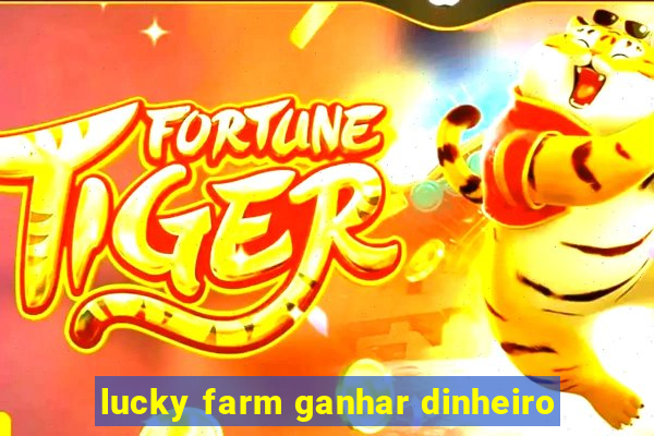 lucky farm ganhar dinheiro