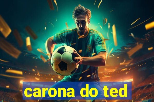 carona do ted