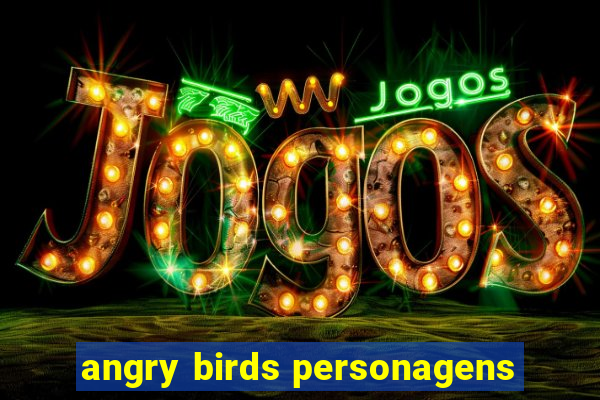 angry birds personagens