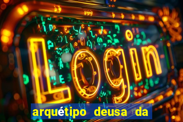 arquétipo deusa da fortuna como ativar