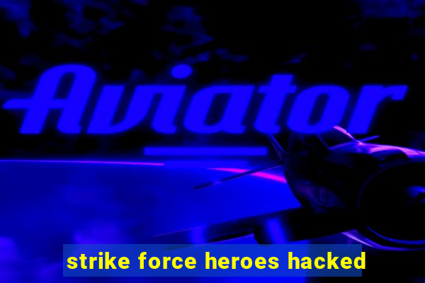 strike force heroes hacked
