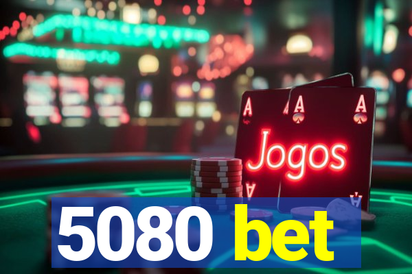 5080 bet